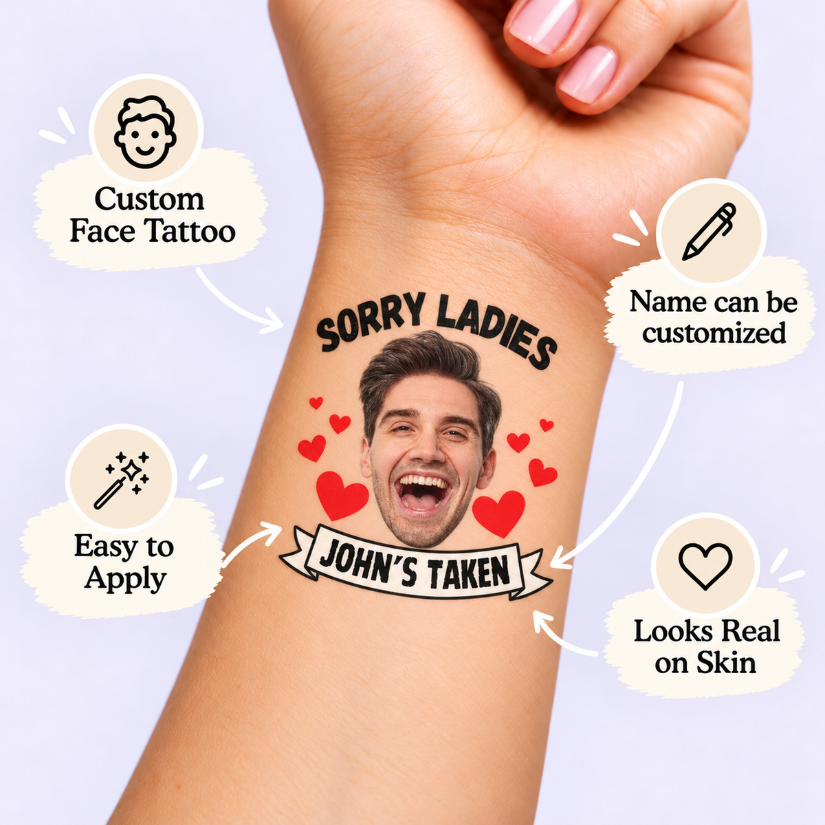 Sorry Ladies, He's Taken! temporary tattoo personalization guide: custom face tattoo; name can be customized. Easy to apply.