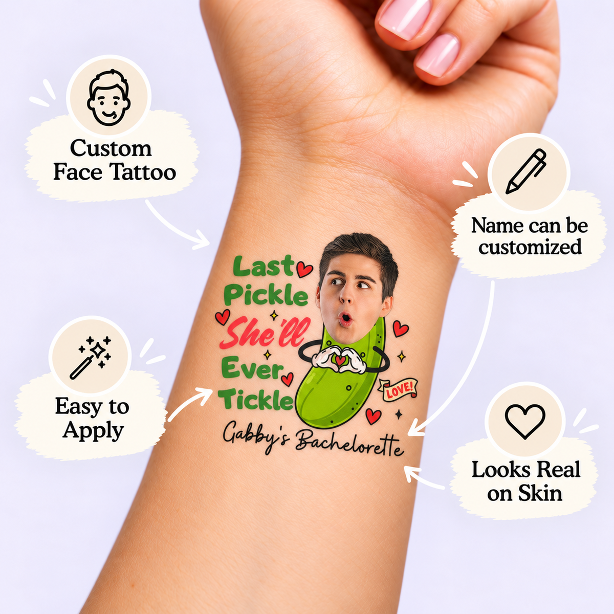 Last Pickle She’ll Ever Tickle temporary tattoo personalization guide: custom face tattoo; name can be customized. Easy to apply.